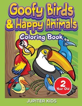 portada Goofy Birds & Happy Animals: Coloring Book 2 Year Old (en Inglés)