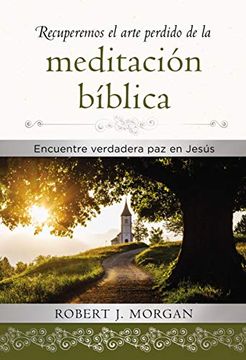 portada Recuperemos el Arte Perdido de la Meditación Bíblica: Encuentra Verdadera paz en Jesús
