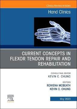 portada Current Concepts in Flexor Tendon Repair and Rehabilitation, an Issue of Hand Clinics (Volume 39-2) (The Clinics: Orthopedics, Volume 39-2) (in English)