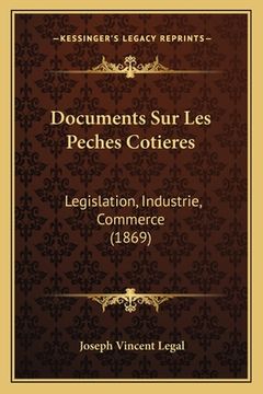 portada Documents Sur Les Peches Cotieres: Legislation, Industrie, Commerce (1869) (en Francés)
