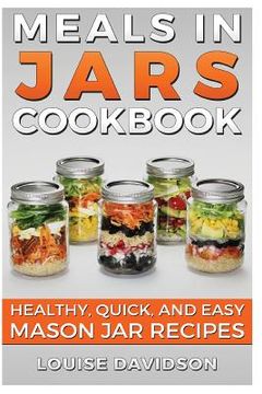 portada Meals in Jars Cookbook: Healthy, Quick and Easy Mason Jar Recipes (en Inglés)