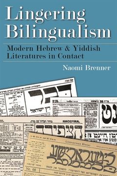 portada Lingering Bilingualism: Modern Hebrew and Yiddish Literatures in Contact (en Inglés)