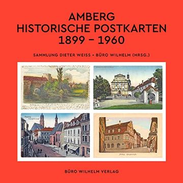 portada Amberg - Historische Postkarten 1899? 1960: Sammlung Dieter Weiss | Büro Wilhelm (Hrsg. ) (en Alemán)
