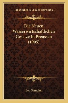 portada Die Neuen Wasserwirtschaftlichen Gesetze In Preussen (1905) (en Alemán)