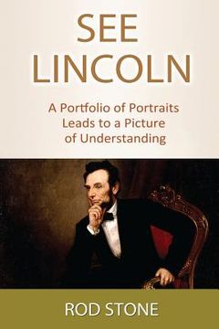 portada See Lincoln: A Portfolio of Portraits Leads to a Picture of Understanding (en Inglés)