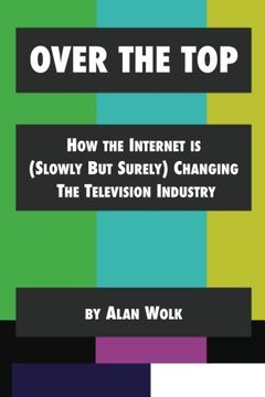 portada Over The Top: How The Internet Is (Slowly But Surely) Changing The Television Industry
