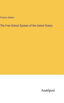 portada The Free School System of the United States (in English)