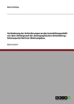 portada Veränderung der Anforderungen an das Immobiliengeschäft vor dem Hintergrund der demographischen Entwicklung - Schwerpunkt Berliner Wohnungsbau (German Edition)