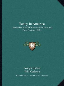 portada today in america: studies for the old world and the new and farm festivals (1881) (en Inglés)