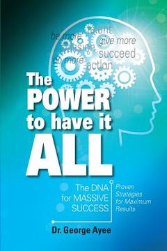 portada The Power To Have It All: The DNA for Massive Success (in English)