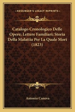 portada Catalogo Cronologico Delle Opere; Lettere Familiari; Storia Della Malattia Per La Quale Mori (1823) (en Italiano)