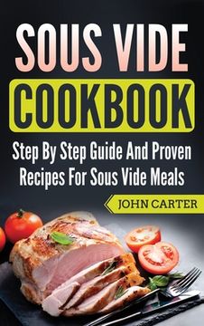 portada Sous Vide Cookbook: Step By Step Guide And Proven Recipes For Sous Vide Meals 