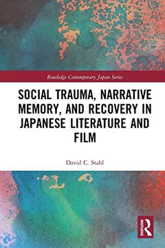 portada Social Trauma, Narrative Memory, and Recovery in Japanese Literature and Film (Routledge Contemporary Japan Series) (en Inglés)