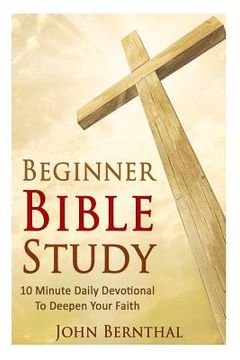 portada Beginner Bible Study: 10 Minute Devotional To Deepen Your Faith (en Inglés)