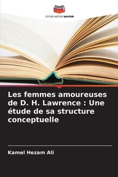 Les femmes amoureuses de D. H. Lawrence: Une étude de sa structure conceptuelle (en Francés)