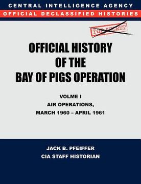 portada cia official history of the bay of pigs invasion, volume i: air operations, march 1960 - april 1961 (in English)