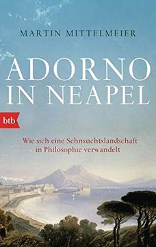 portada Adorno in Neapel: Wie Sich Eine Sehnsuchtslandschaft in Philosophie Verwandelt (en Alemán)