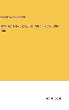 portada Hatty and Marcus; or, First Steps in the Better Path (en Inglés)