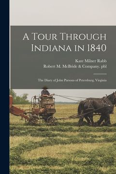 portada A Tour Through Indiana in 1840: the Diary of John Parsons of Petersburg, Virginia (en Inglés)