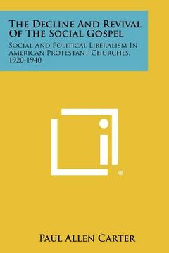portada the decline and revival of the social gospel: social and political liberalism in american protestant churches, 1920-1940