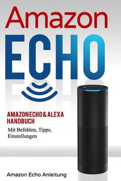 portada Amazon Echo: Amazon Echo & Alexa Handbuch Mit Befehlen, Tipps, Einstellungen (en Alemán)