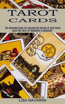 portada Tarot Cards: The Advanced Guide for Learning the Secrets of Tarot Cards (Learn the Tarot for Beginners & Advanced) (en Inglés)