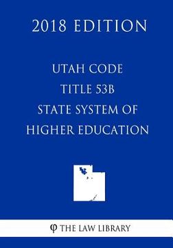 portada Utah Code - Title 53B - State System of Higher Education (2018 Edition) (en Inglés)