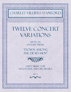 portada Twelve Concert Variations upon an English Theme, "Down Among the Dead Men" - Sheet Music for Pianoforte and Orchestra - Op.71