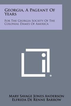 portada Georgia, a Pageant of Years: For the Georgia Society of the Colonial Dames of America