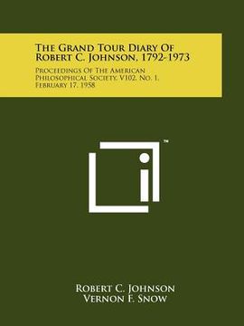 portada the grand tour diary of robert c. johnson, 1792-1973: proceedings of the american philosophical society, v102, no. 1, february 17, 1958
