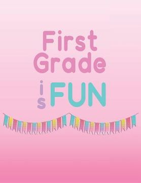portada First Grade is Fun: Memories of first grade to last a lifetime (en Inglés)