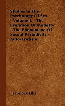 portada studies in the psychology of sex - volume i. - the evolution of modesty - the phenomena of sexual periodicity - auto-erotism (en Inglés)
