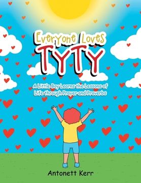 portada Everyone Loves TyTy: A Little Boy Learns the Lessons of Life through Prayer and Proverbs (in English)