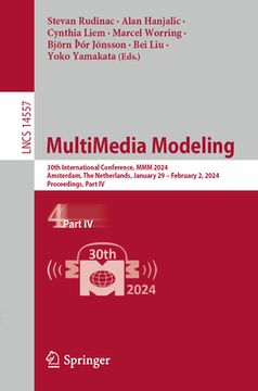 portada Multimedia Modeling: 30th International Conference, MMM 2024, Amsterdam, the Netherlands, January 29 - February 2, 2024, Proceedings, Part (en Inglés)