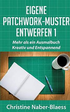 portada Eigene Patchwork-Muster Entwerfen 1: Mehr als ein Ausmalbuch: Kreativ und Entspannend (en Alemán)