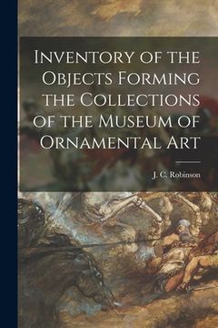 portada Inventory of the Objects Forming the Collections of the Museum of Ornamental Art (en Inglés)