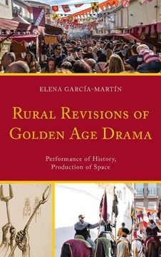 portada Rural Revisions of Golden age Drama: Performance of History, Production of Space (en Inglés)
