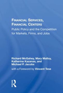 portada Financial Services, Financial Centers: Public Policy and the Competition for Markets, Firms, and Jobs (en Inglés)