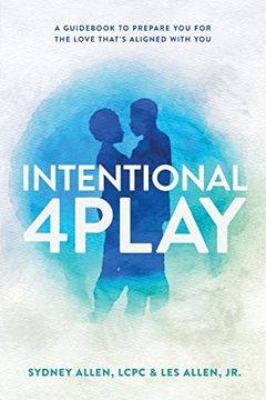 portada Intentional 4Play: A Guidebook to Prepare you for the Love That's Aligned With you (en Inglés)