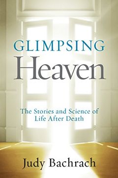 portada Glimpsing Heaven: The Stories and Science of Life After Death (en Inglés)