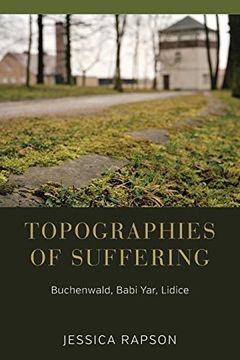 portada Topographies of Suffering: Buchenwald, Babi Yar, Lidice (in English)