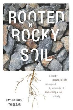 portada Rooted in Rocky Soil: A Mostly Peaceful Life Interrupted by Moments of Something Else Entirely (en Inglés)