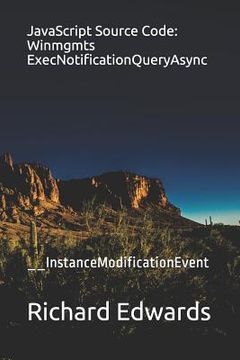 portada JavaScript Source Code: Winmgmts ExecNotificationQueryAsync: __InstanceModificationEvent