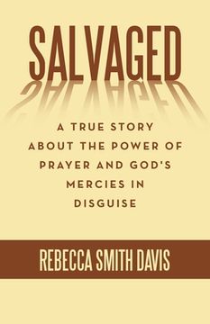 portada Salvaged: A True Story About the Power of Prayer and God's Mercies in Disguise