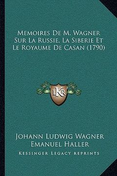 portada memoires de m. wagner sur la russie, la siberie et le royaume de casan (1790) (en Inglés)