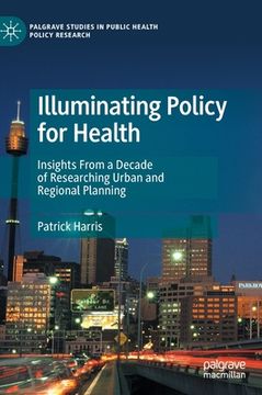 portada Illuminating Policy for Health: Insights from a Decade of Researching Urban and Regional Planning (in English)