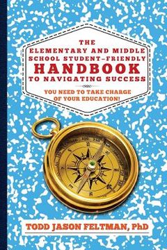portada The Elementary and Middle School Student-Friendly Handbook to Navigating Success: You Need to Take Charge of Your Education! (en Inglés)
