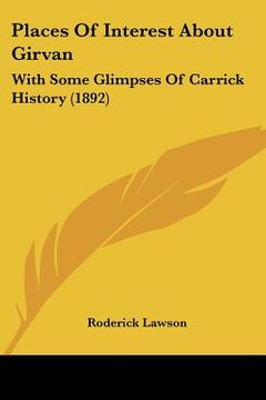 portada places of interest about girvan: with some glimpses of carrick history (1892) (en Inglés)
