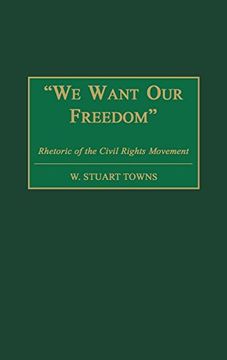 portada We Want our Freedom: Rhetoric of the Civil Rights Movement (en Inglés)