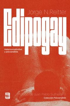 Libro Edipo gay. Heteronormatividad y psicoanálisis De Jorge Reitter ...